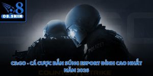 CS:GO - Cá Cược Bắn Súng Esport Đỉnh Cao Nhất Năm 2026