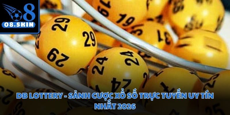 DB Lottery - Sảnh Cược Xổ Số Trực Tuyến Uy Tín Nhất 2026