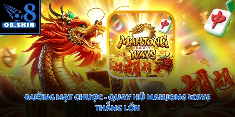 Đường Mạt Chược - Quay Hũ Mahjong Ways Thắng Lớn